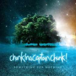 Chunk No, Captain Chunk : Something for Nothing